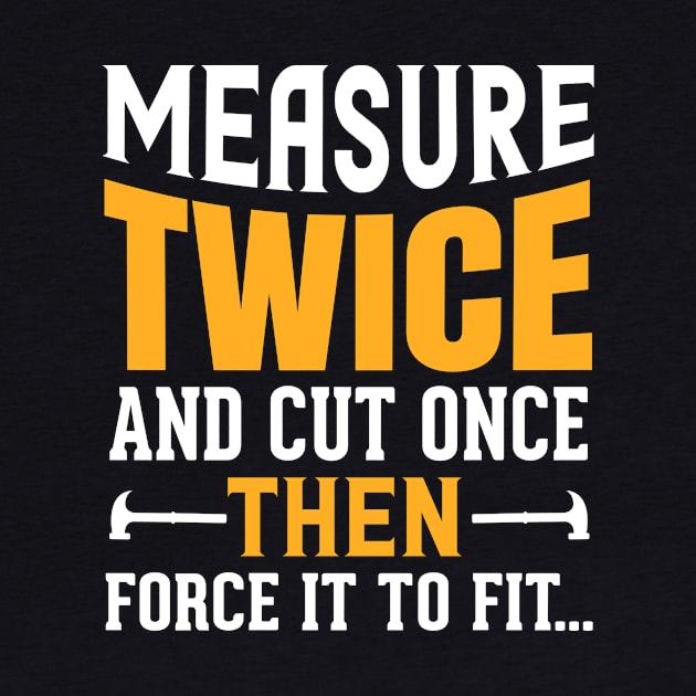 Measure Twice And Cut Once, Then Force It To Fit... by LetsBeginDesigns